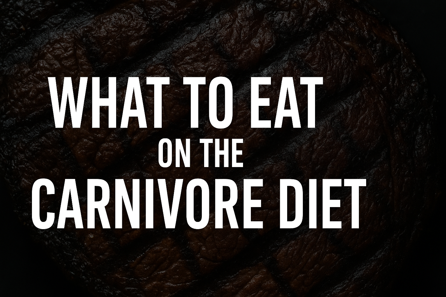 What to Eat on the Carnivore Diet